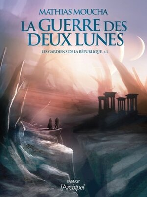 cover image of La guerre des deux lunes--tome 1 Les gardiens de la république